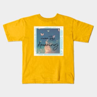 Never stop dreaming Kids T-Shirt